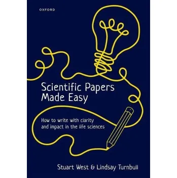 Scientific Papers Made Easy (West,Stuart (Proessor of Evolutionary Biology,Proessor of Evolutionary Biology,Department of Zoology,University of Oxford,UK),Turnbull,Lindsay (Professor of Plant Ecology,Professor of Plant Eco)(Brožovaná)