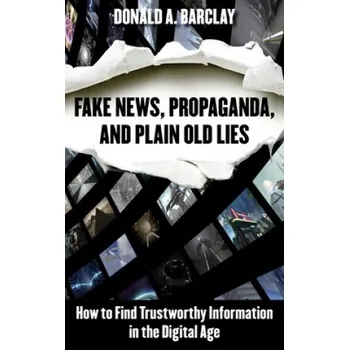 Fake News, Propaganda, and Plain Old Lies (Barclay,Donald A. (Retired from University of California,Merced))(Brožovaná)