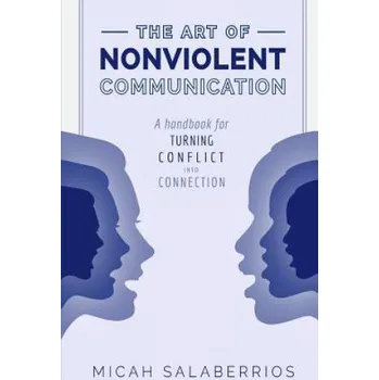 Cizojazyčná kniha The Art of Nonviolent Communication: Turning Conflict into Connection (Micah Salaberrios)(Brožovaná)