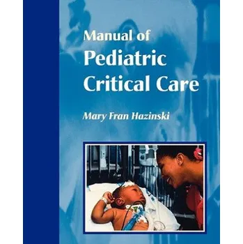 Manual of Pediatric Critical Care (Mary Fran Hazinski)(Brožovaná)