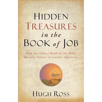 Hidden Treasures in the Book of Job - How the Oldest Book in the Bible Answers Today`s Scientific Questions (Hugh Ross)(Brožovaná)