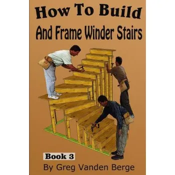 Učebnice How To Build And Frame Winder Stairs (Greg Vanden Berge)(Brožovaná)