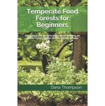 Cizojazyčná kniha Temperate Food Forests For Beginners: Everything you need to know about growing an Edible Forest Garden in a temperate climate (Dana Thompson)(Brožovaná)