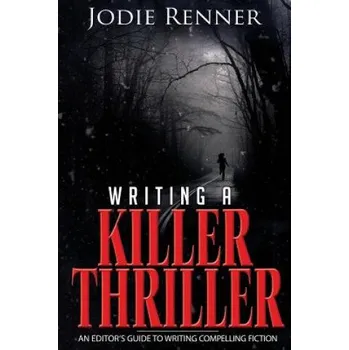 Cizí jazyk Writing a Killer Thriller: - An Editor's Guide to Writing Compelling Fiction (Jodie Renner)(Brožovaná)