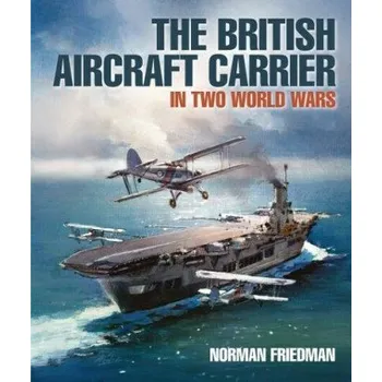 The British Aircraft Carrier (Norman Friedman)(Pevná)