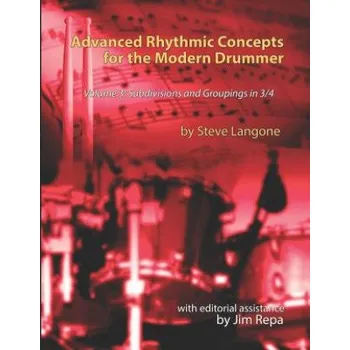 Cizojazyčná kniha Advanced Rhythmic Concepts for the Modern Drummer - Volume 3: Subdivisions and Groupings in 3/4 (Steve Langone,Jim Repa)(Brožovaná)
