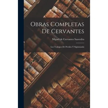 Obras Completas De Cervantes: Los Trabajos De Persiles Y Sigismunda (Brožovaná)