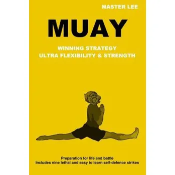 Muay: Winning Strategy - Ultra Flexibility & Strength (Master Lee)(Brožovaná)