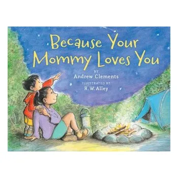 Cizojazyčná kniha Because Your Mommy Loves You (Andrew Clements,R. W. Alley)(Brožovaná)