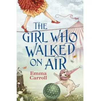 Cizojazyčná kniha Girl Who Walked On Air (Emma Carroll)(Brožovaná)