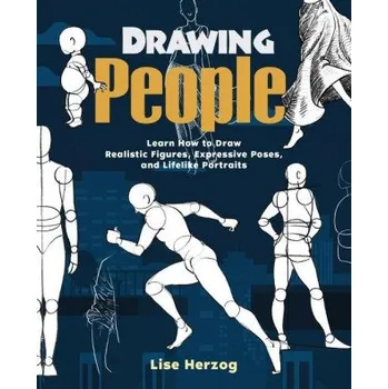 Umění Drawing People: Learn How to Draw Realistic Figures, Expressive Poses, and Lifelike Portraits (Brožovaná)