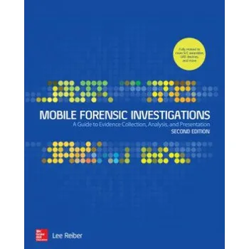 Učebnice Mobile Forensic Investigations: A Guide to Evidence Collection, Analysis, and Presentation, Second Edition (Lee Reiber)(Brožovaná)