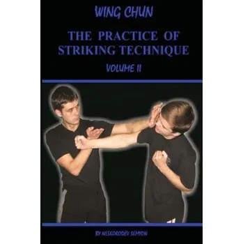 Kniha Wing chun. The practice of striking technique (Semyon Neskorodev)(Brožovaná)