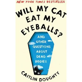 Cizojazyčná kniha Will My Cat Eat My Eyeballs? - And Other Questions About Dead Bodies (Caitlin Doughty,Dianné Ruz)(Brožovaná)