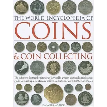 Cizojazyčná kniha Coins and Coin Collecting, The World Encyclopedia of - Mackay, James