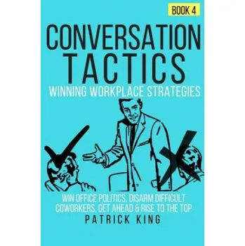 Cizojazyčná kniha Conversation Tactics: Workplace Strategies (Book 4) - Win Office Politics, Disar (Patrick King)(Brožovaná)