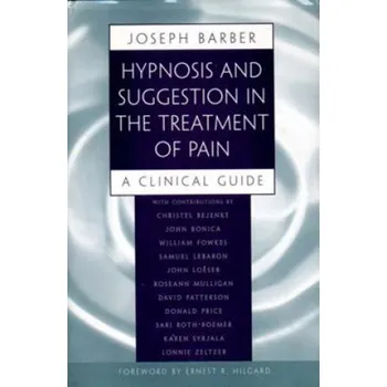 Hypnosis and Suggestion in the Treatment of Pain (etc.,Joseph Barber,et al)(Brožovaná)