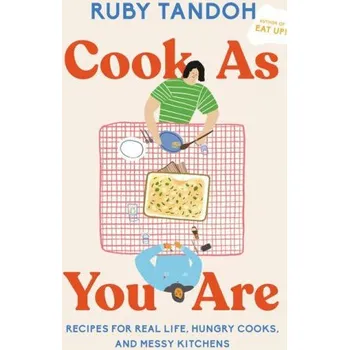 Cook as You Are: Recipes for Real Life, Hungry Cooks, and Messy Kitchens: A Cookbook (Pevná)