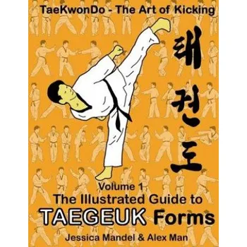 Učebnice Taekwondo the art of kicking. The illustrated guide to Taegeuk forms (Alex Man,Jessica Mandel,Alex Man)(Brožovaná)