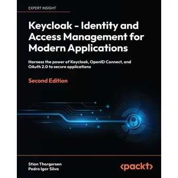 Cizojazyčná kniha Keycloak - Identity and Access Management for Modern Applications - Second Edition: Harness the power of Keycloak, OpenID Connect and OAuth 2.0 to sec (Pedro Igor Silva)(Brožovaná)