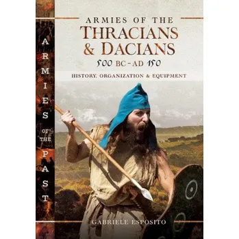 Armies of the Thracians and Dacians, 500 BC to AD 150 (GABRIELE ESPOSITO)(Pevná)