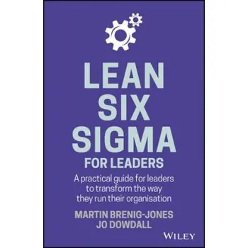Lean Six Sigma For Leaders - A Practical Guide for Leaders to Transform the Way They Run Their Organisation (Martin Brenig-Jones)(Pevná)