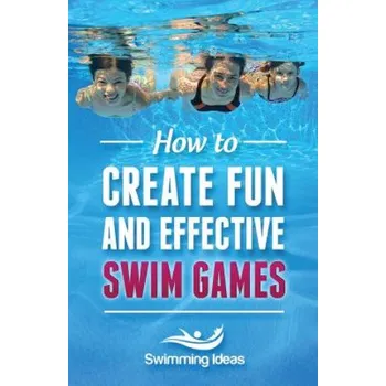 Cizojazyčná kniha How to Create Fun and Effective Swim Games: Invent your own swim games on the fly following this tested formula (Jeffrey Napolski,Swimming Ideas)(Brožovaná)