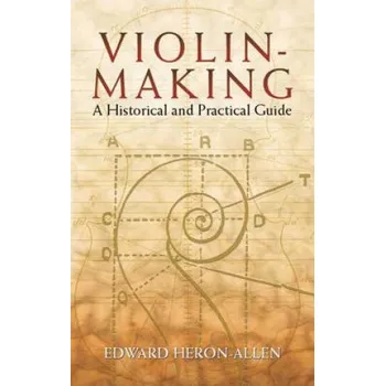 Cizojazyčná kniha Violin-Making: A Historical and Practical Guide (Edward Heron-Allen)(Brožovaná)