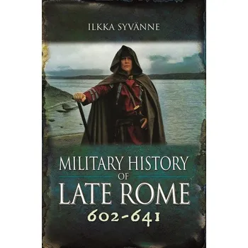 Military History of Late Rome 602-641 (Ilkka Syvänne)(Pevná)