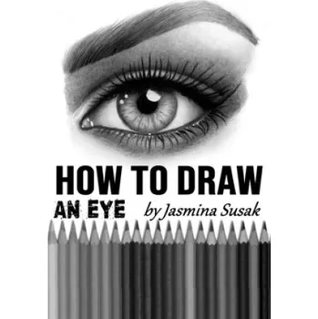 Cizojazyčná kniha How to Draw an Eye: Step-by-Step Drawing Tutorial, Shading Techniques (Jasmina Susak,Jasmina Susak)(Brožovaná)