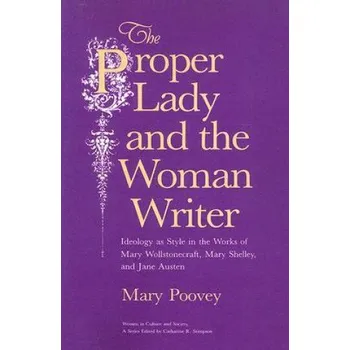 Cizojazyčná kniha Proper Lady and the Woman Writer - Ideology as Style in the Works of Mary Wollstonecraft, Mary Shelley, and Jane Austen (Mary Poovey)(Brožovaná)
