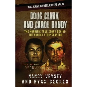 Cizojazyčná kniha Doug Clark and Carol Bundy: The Horrific True Story Behind the Sunset Strip Slayers (Nancy Veysey,Ryan Becker)(Brožovaná)