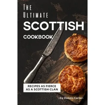 Cizojazyčná kniha The Ultimate Scottish Cookbook: Recipes as Fierce as a Scottish Clan (Dennis Carter)(Brožovaná)
