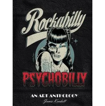 Cizojazyčná kniha Rockabilly Psychobilly: An Art Anthology (Jamie Kendall)(Pevná)
