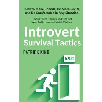 Kniha Introvert Survival Tactics: How to Make Friends, Be More Social, and Be Comfortable In Any Situation (When You're People'd Out and Just Want to Go (Patrick King)(Brožovaná)