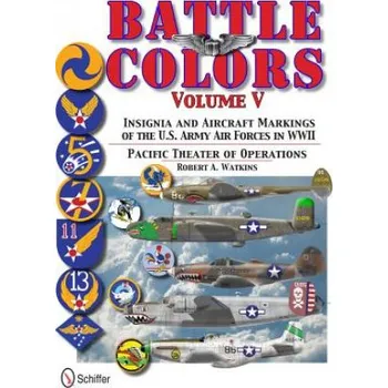 Battle Colors Vol 5: Pacific Theater of erations: Insignia and Aircraft Markings of the U.S. Army Air Forces in World War II (Robert A Watkins)(Pevná)