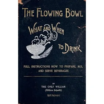 Cizojazyčná kniha The Flowing Bowl - What And When To Drink 1891 Reprint: Full Instructions How To Prepare, Mix And Serve Beverages (Ross Brown)(Brožovaná)