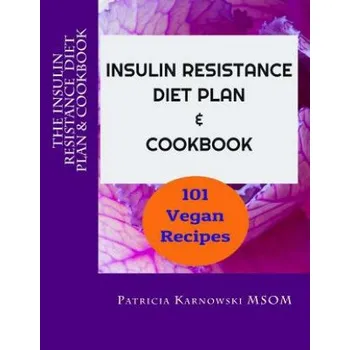 The Insulin Resistance Diet Plan & Cookbook: 101 Vegan Recipes for Permanent Weight Loss, to Manage PCOS, Prevent Prediabetes and Metabolic Syndrome (Patricia Karnowski)(Brožovaná)