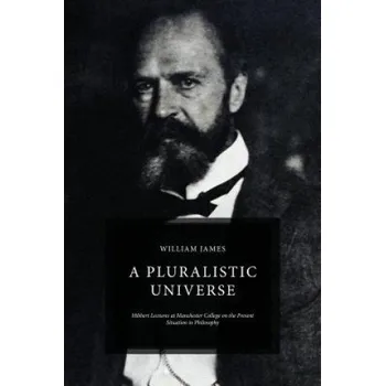 Učebnice A Pluralistic Universe: Hibbert Lectures at Manchester College on the Present Situation in Philosophy (William James)(Brožovaná)