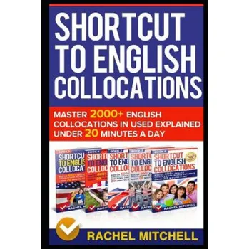 Cizojazyčná kniha Shortcut to English Collocations: Master 2000+ English Collocations in Used Explained Under 20 Minutes a Day (Rachel Mitchell)(Brožovaná)