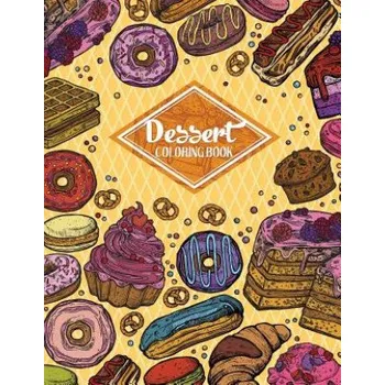 Cizojazyčná kniha Dessert Coloring Book: Gorgeous Cakes, Donuts, Cupcakes and Ice Creams For Dessert Lover (Adult Coloring Book) (Russ Focus)(Brožovaná)