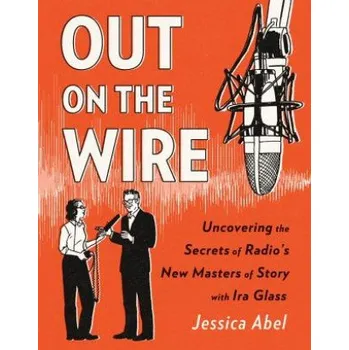 Cizojazyčná kniha Out on the Wire (Jessica Abel,Ira Glass)(Brožovaná)