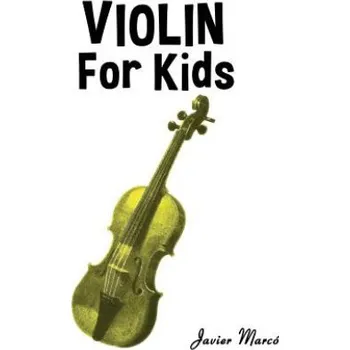 Cizojazyčná kniha Violin for Kids: Christmas Carols, Classical Music, Nursery Rhymes, Traditional & Folk Songs! (Javier Marco)(Brožovaná)