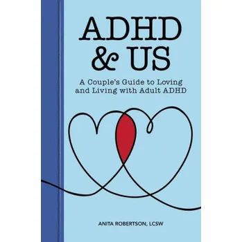 ADHD & Us: A Couple's Guide to Loving and Living with Adult ADHD (Anita Robertson)(Brožovaná)