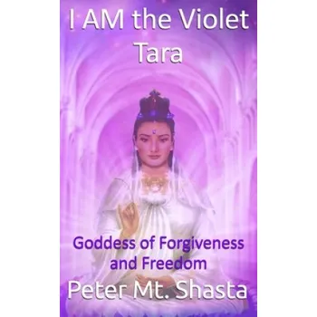 Cizojazyčná kniha I Am the Violet Tara: Goddess of Forgiveness and Freedom (Peter Mt Shasta)(Brožovaná)