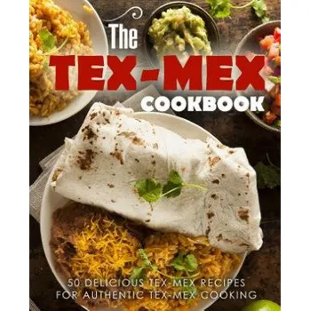 The Tex Mex Cookbook: 50 Delicious Tex Mex Recipes for Authentic Tex Mex Cooking (2nd Edition) (Booksumo Press)(Brožovaná)