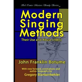 Kniha Modern Singing Methods (1885) - Expanded Edition: Bel Canto Masters Study Series (J Frank Botume,John Franklin Botume,Gregory T Blankenbehler)(Brožovaná)