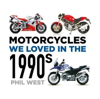 Cestování Motorcycles We Loved in the 1990s (Phil West)(Brožovaná)