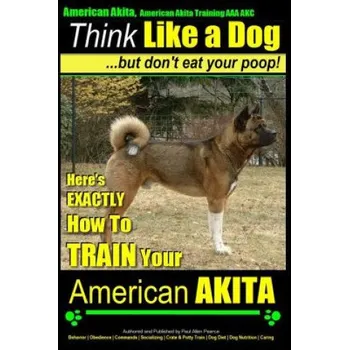 Cizojazyčná kniha American Akita, American Akita Training AAA Akc - Think Like (MR Paul Allen Pearce)(Brožovaná)
