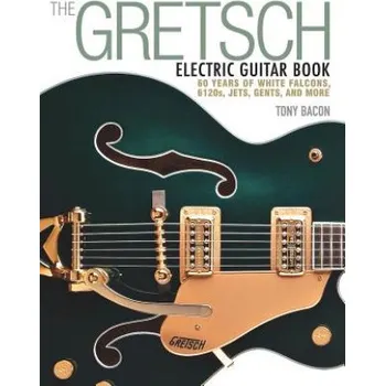 Gretsch Electric Guitar Book (Tony Bacon)(Brožovaná)